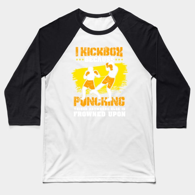 KICKBOXING GIFT: I Kickbox Because Punching Things Anywhere Else Baseball T-Shirt by woormle